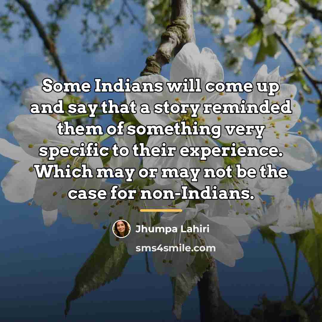 “Some Indians will come up and say that a story…” quote by Jhumpa Lahiri