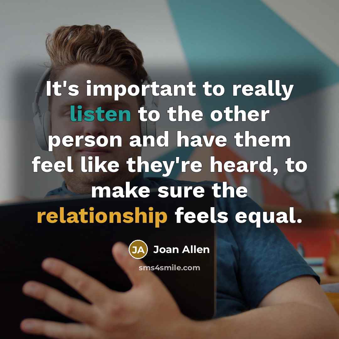“It's important to really listen to the other person and…” quote by Joan Allen