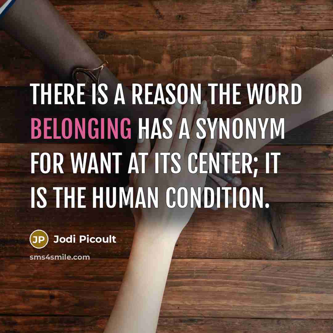 “There is a reason the word belonging has a synonym…” quote by Jodi Picoult