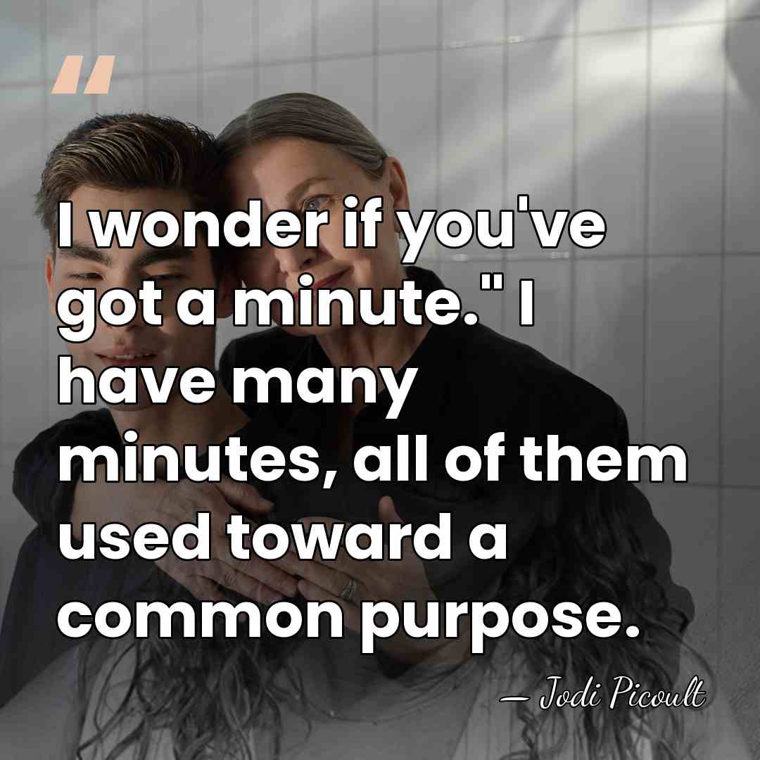 I wonder if you've got a minute." I have many minutes, all&hellip; - Jodi Picoult