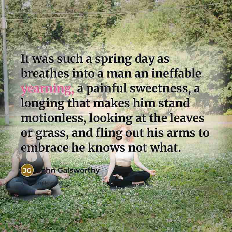 “It was such a spring day as breathes into a…” quote by John Galsworthy