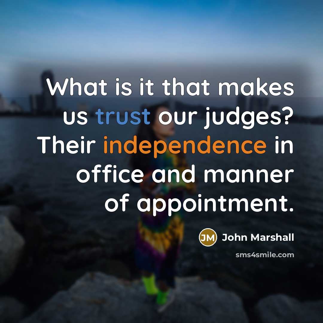 “What is it that makes us trust our judges? Their…” quote by John Marshall