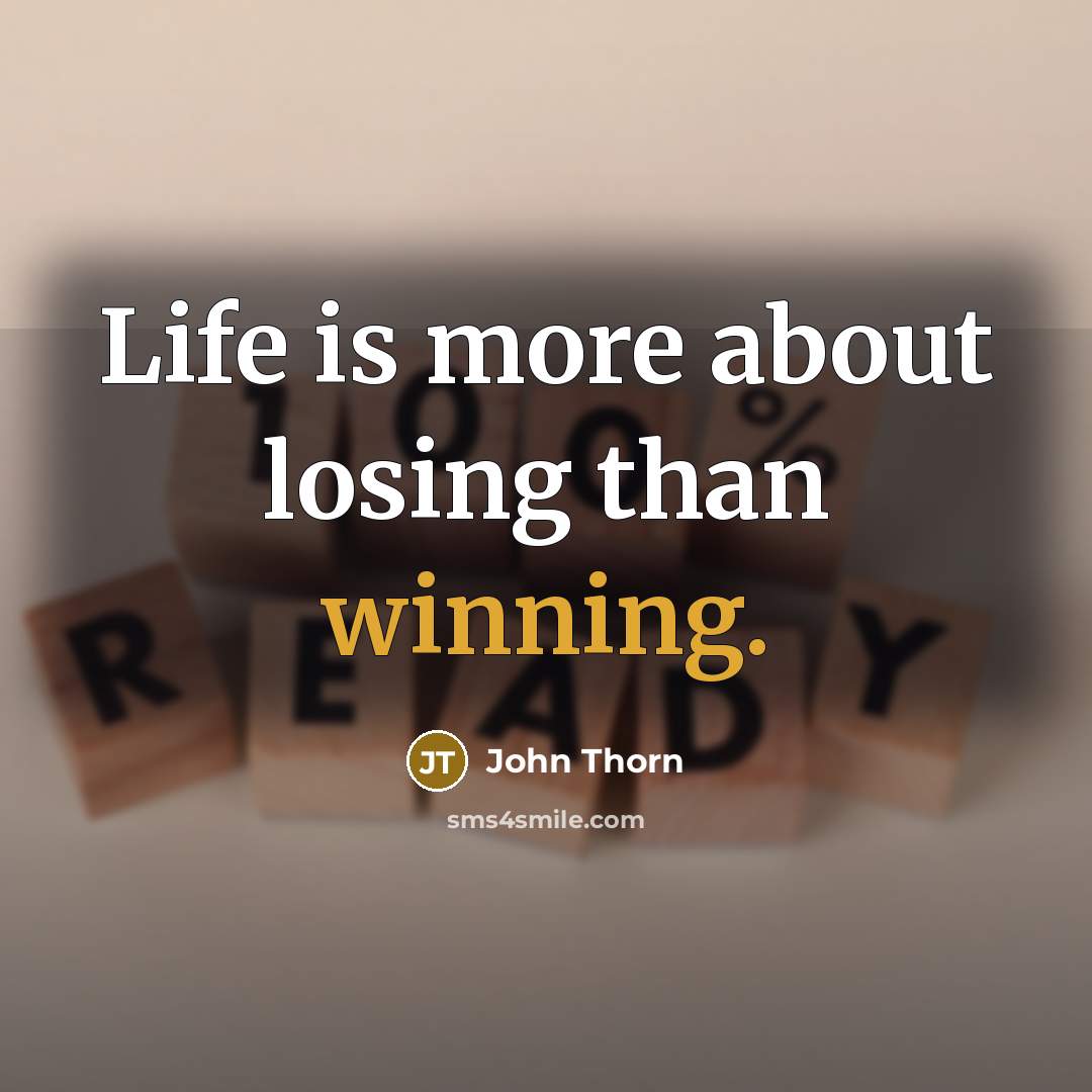 “Life is more about losing than winning.…” quote by John Thorn