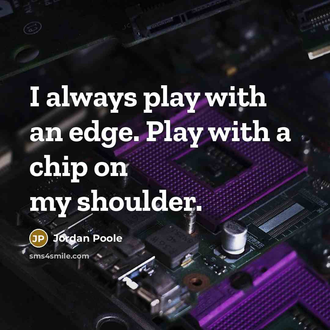 “I always play with an edge. Play with a chip…” quote by Jordan Poole