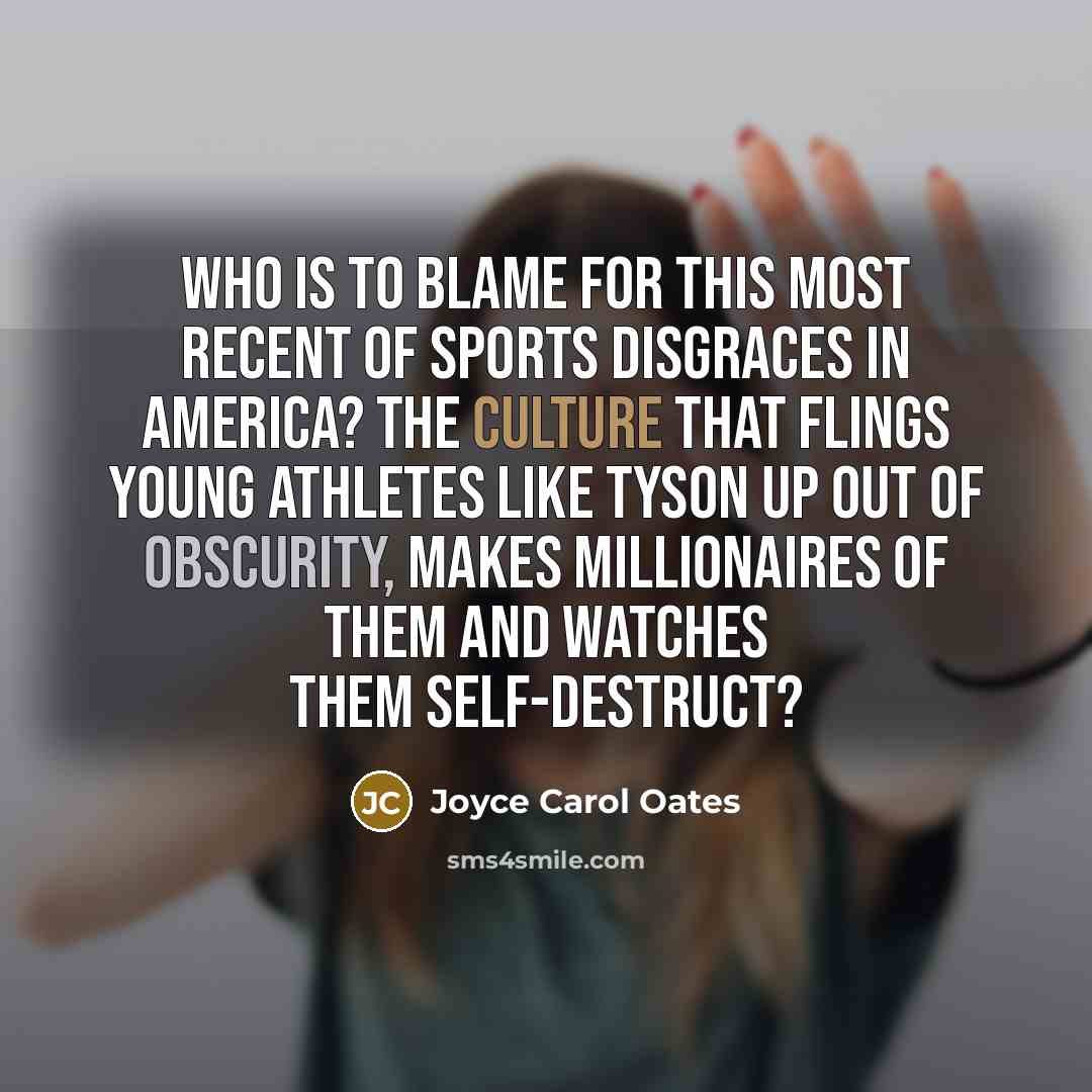 “Who is to blame for this most recent of sports…” quote by Joyce Carol Oates