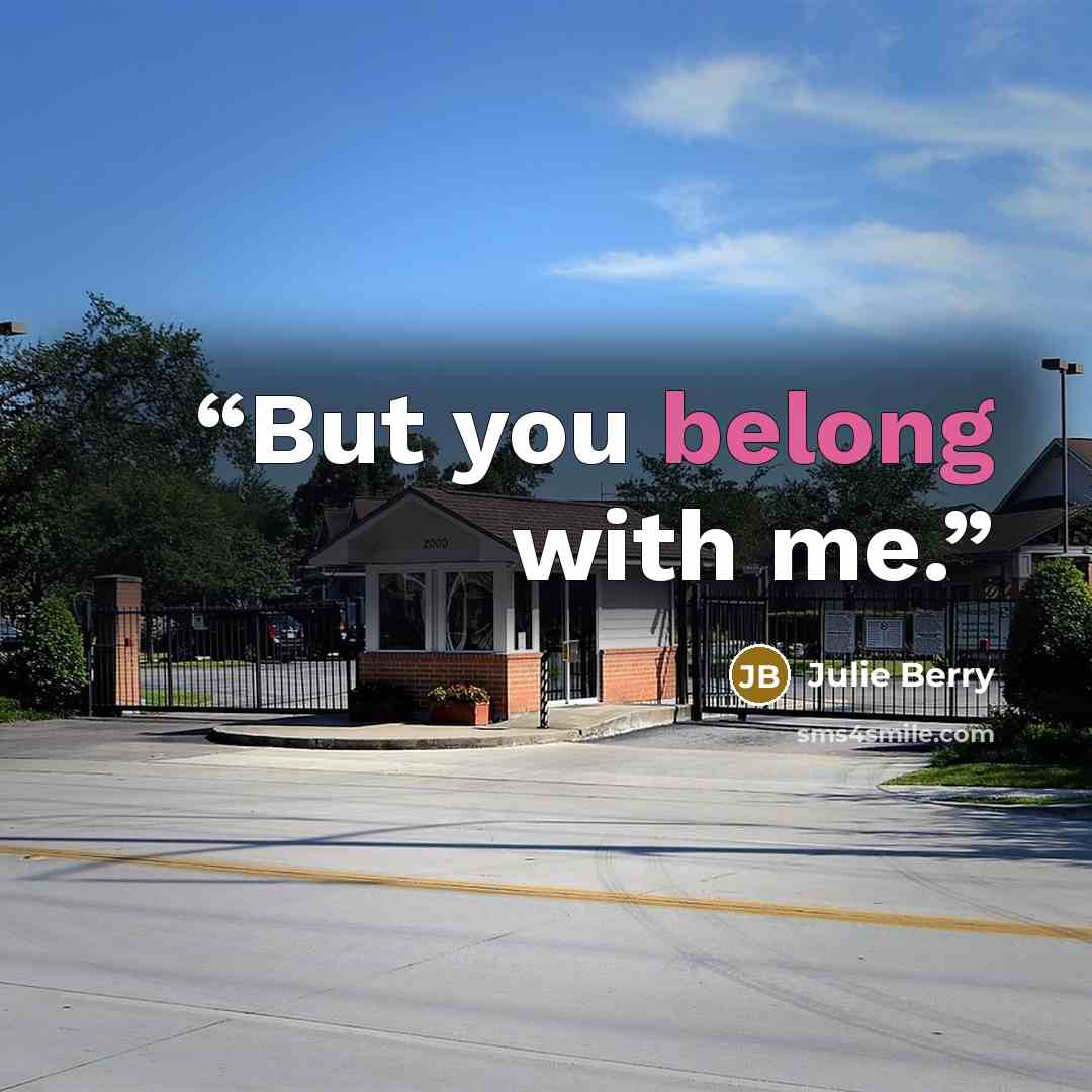 “But you belong with me.” quote by Julie Berry