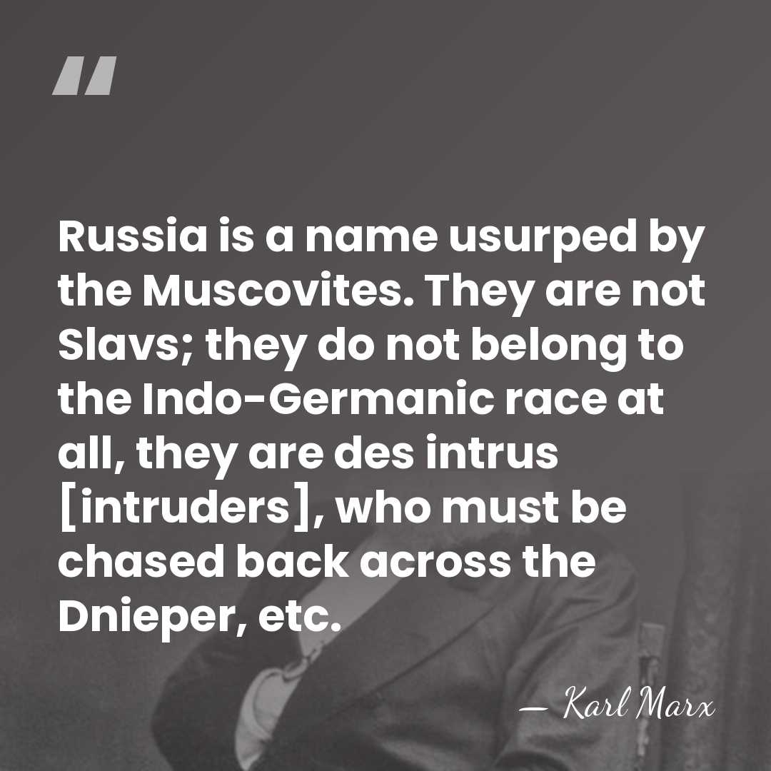Russia is a name usurped by the Muscovites. They are not Slavs;&hellip; - Karl Marx