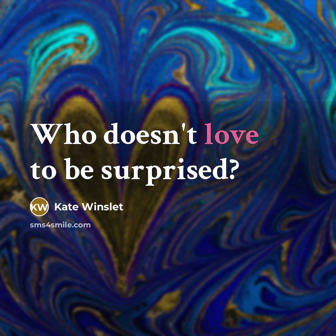 “Who doesn't love to be surprised?…” quote by Kate Winslet