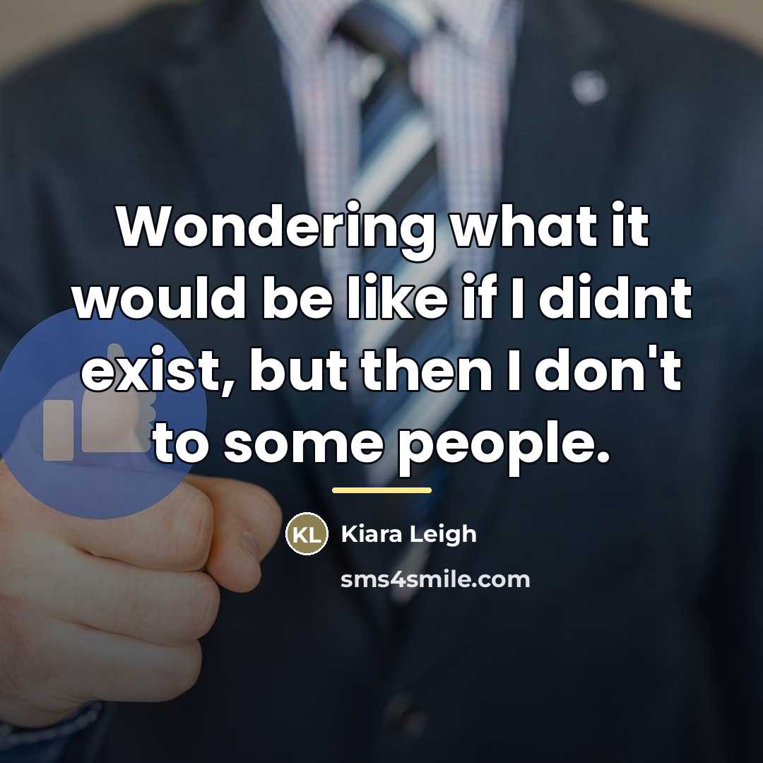 “Wondering what it would be like if I didnt exist,…” quote by Kiara Leigh