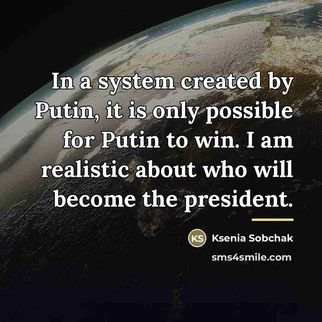 “In a system created by Putin, it is only possible…” quote by Ksenia Sobchak