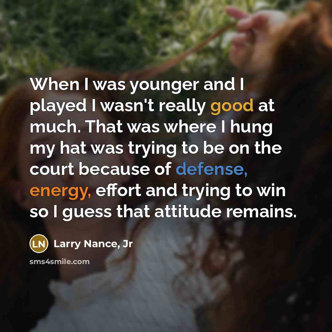 “When I was younger and I played I wasn't really…” quote by Larry Nance, Jr