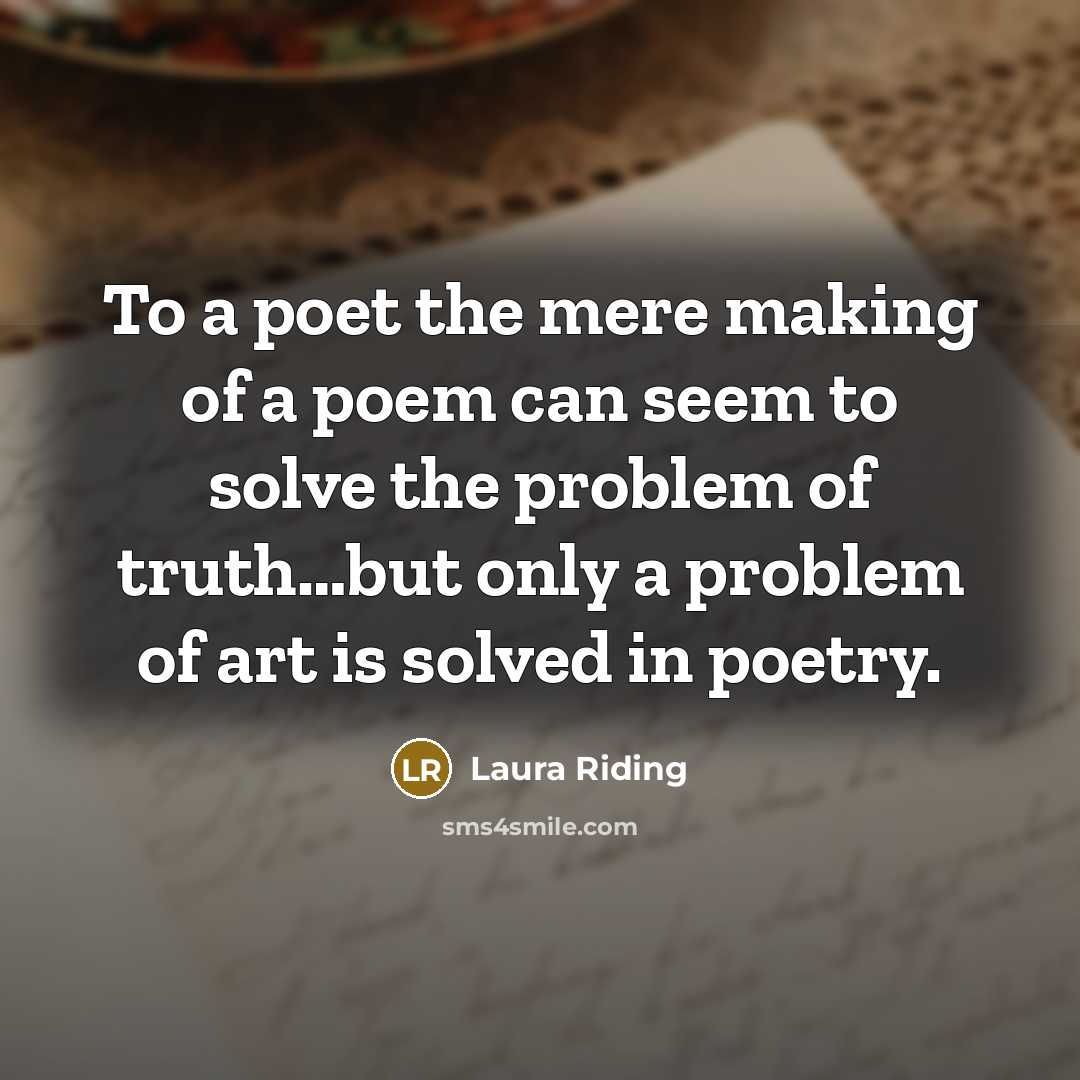 “To a poet the mere making of a poem can…” quote by Laura Riding