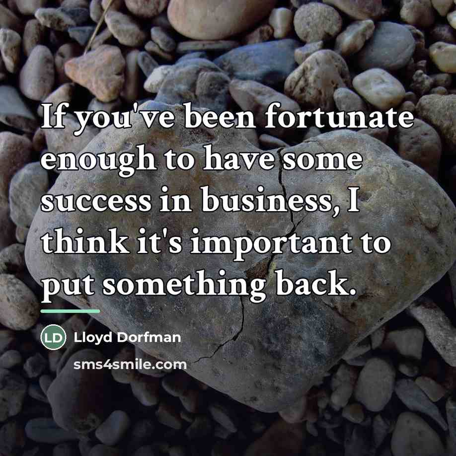 “If you've been fortunate enough to have some success in…” quote by Lloyd Dorfman