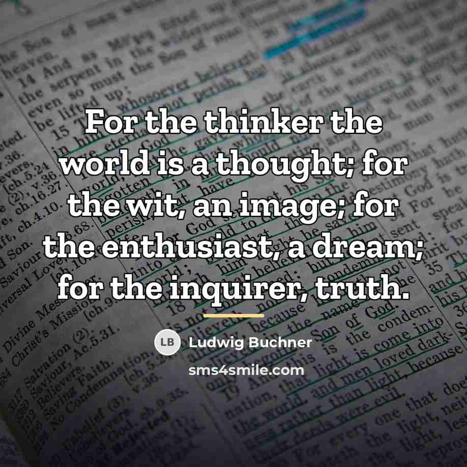 “For the thinker the world is a thought; for the…” quote by Ludwig Buchner