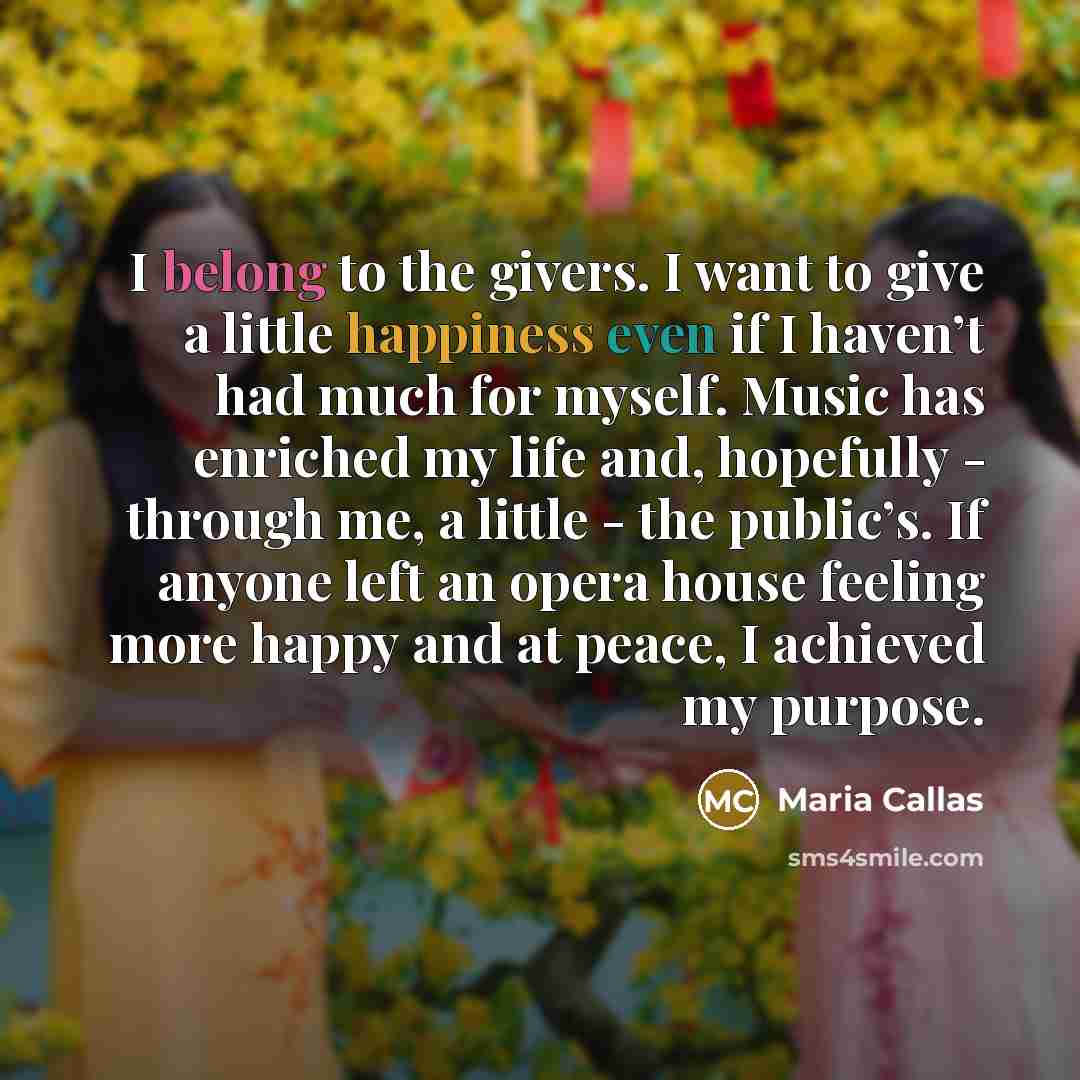 “I belong to the givers. I want to give a…” quote by Maria Callas