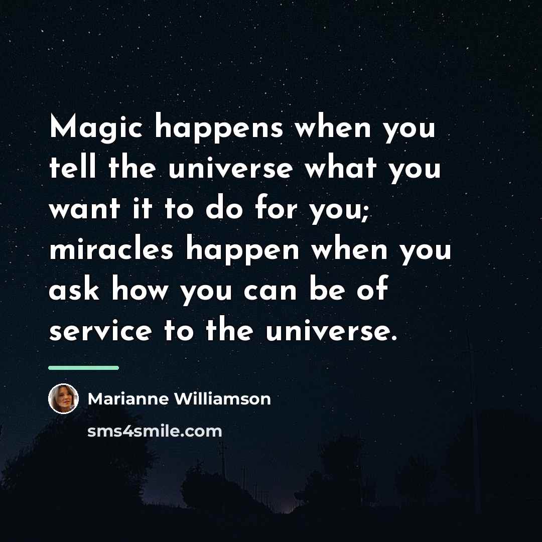 “Magic happens when you tell the universe what you want…” quote by Marianne Williamson
