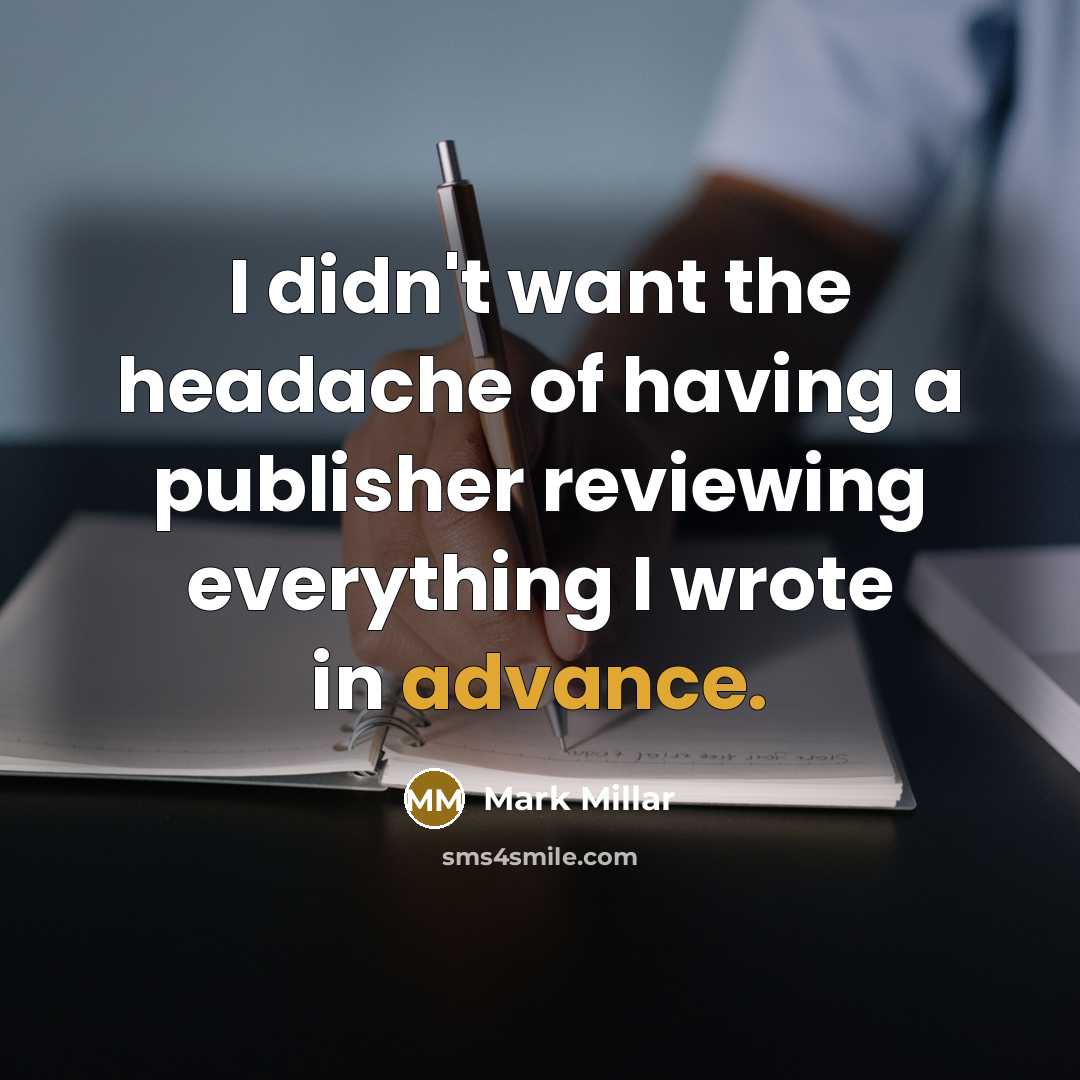 “I didn't want the headache of having a publisher reviewing…” quote by Mark Millar