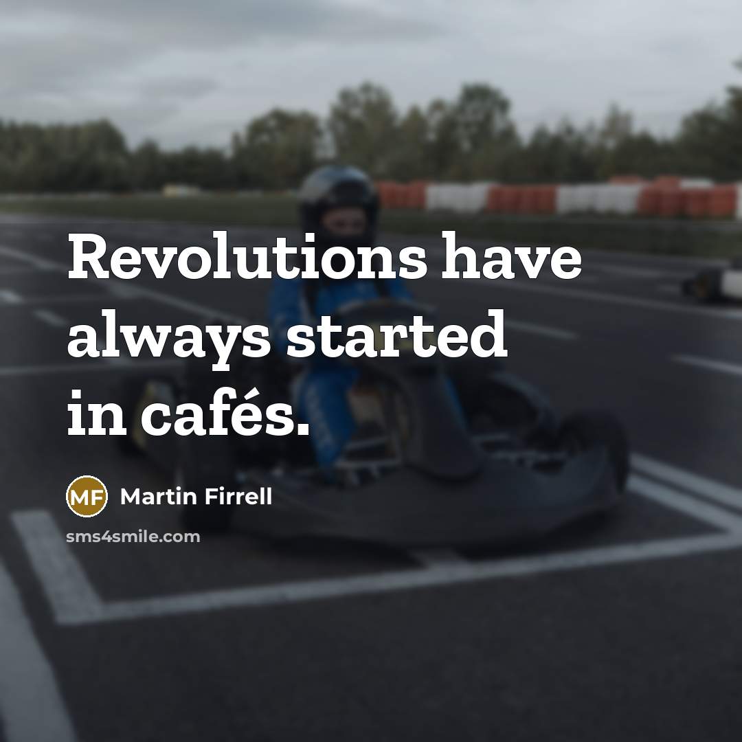 “Revolutions have always started in cafés.…” quote by Martin Firrell