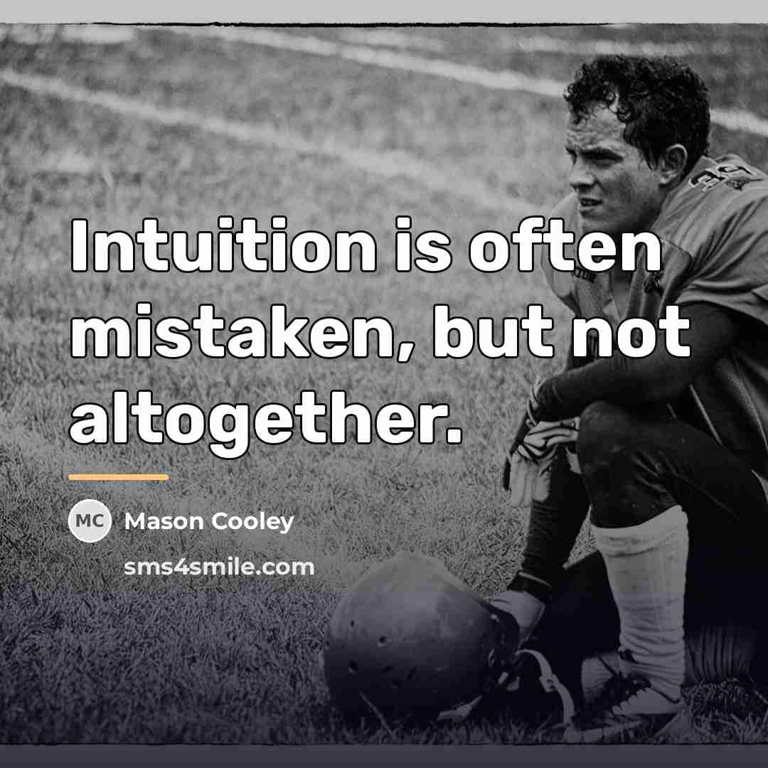 “Intuition is often mistaken, but not altogether.…” quote by Mason Cooley