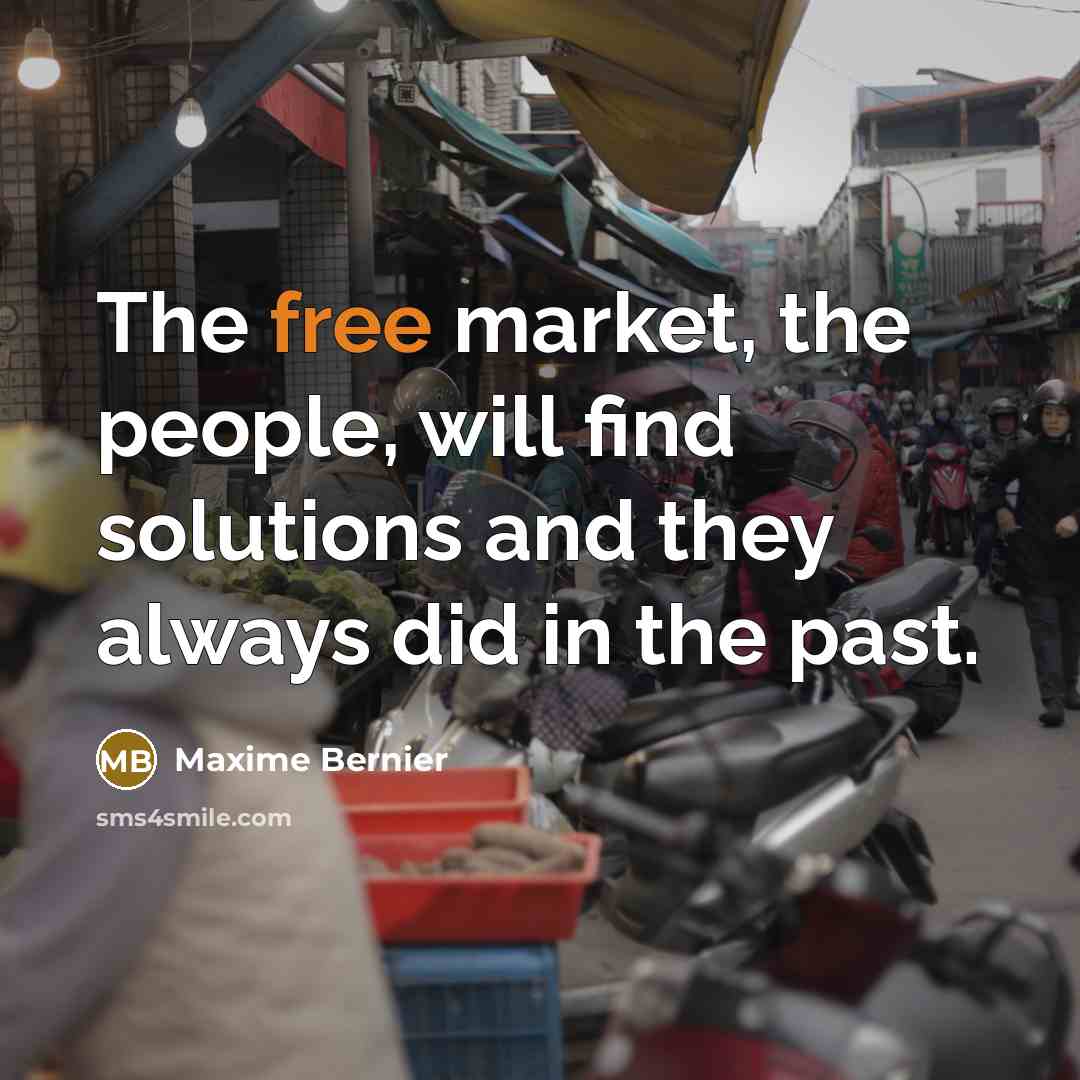 “The free market, the people, will find solutions and they…” quote by Maxime Bernier
