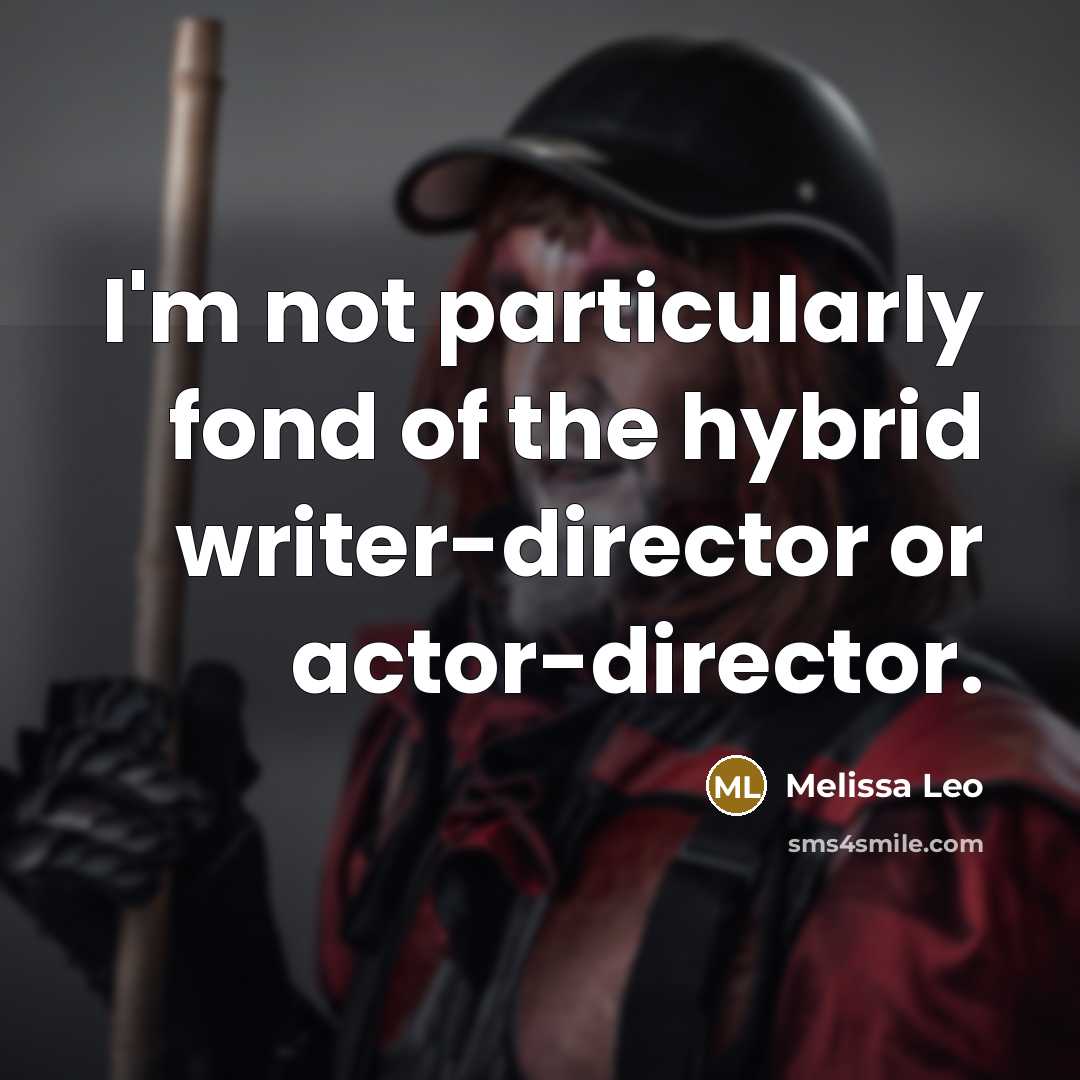 “I'm not particularly fond of the hybrid writer-director or actor-director.…” quote by Melissa Leo