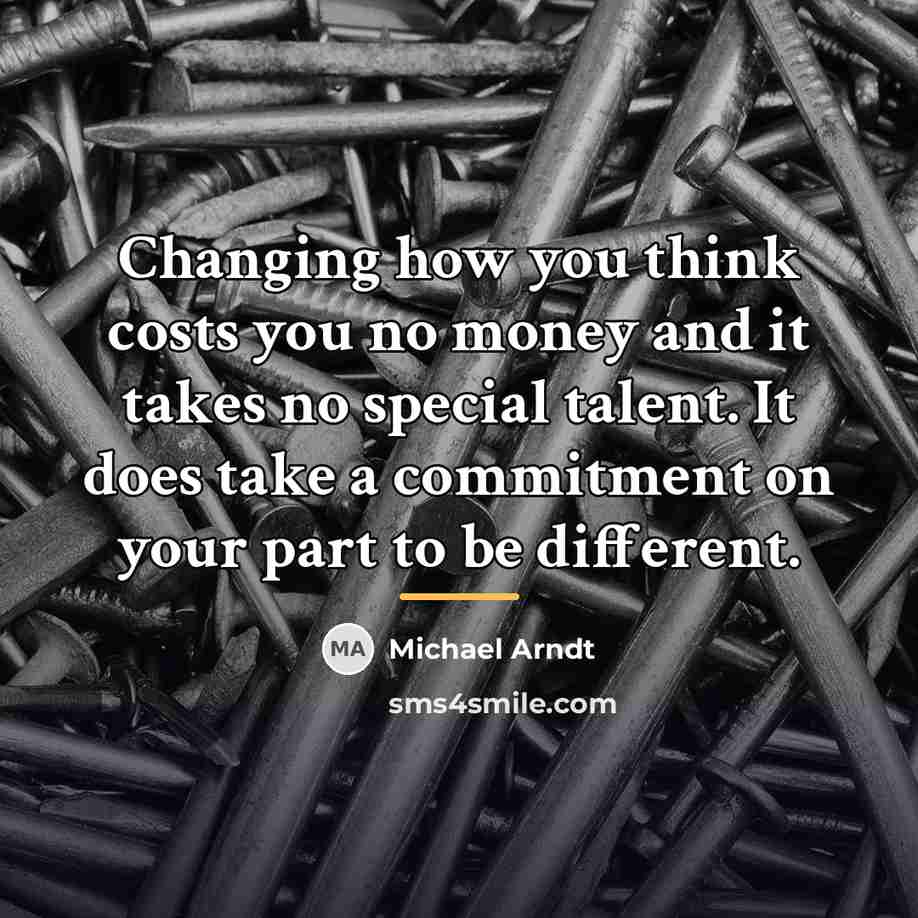 “Changing how you think costs you no money and it…” quote by Michael Arndt