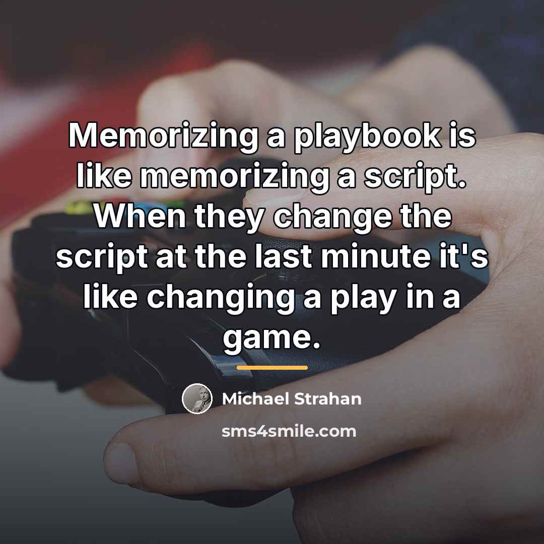 “Memorizing a playbook is like memorizing a script. When they…” quote by Michael Strahan