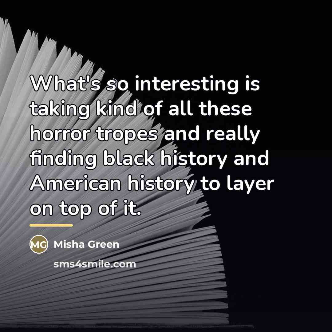 “What's so interesting is taking kind of all these horror…” quote by Misha Green