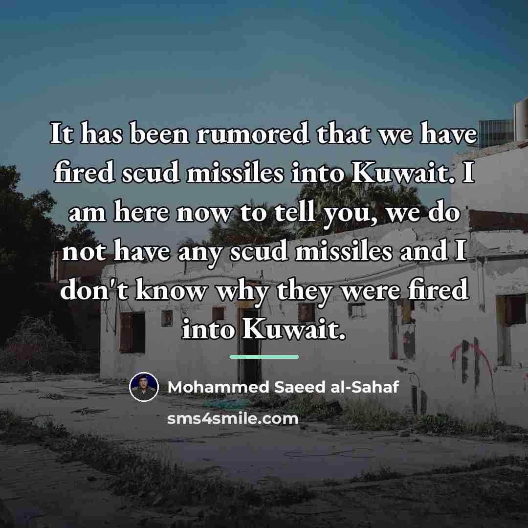 “It has been rumored that we have fired scud missiles…” quote by Mohammed Saeed al-Sahaf