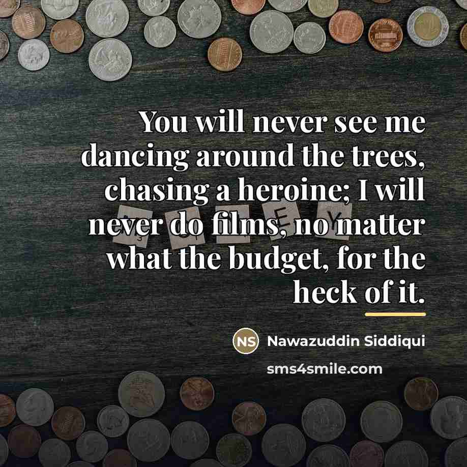 “You will never see me dancing around the trees, chasing…” quote by Nawazuddin Siddiqui