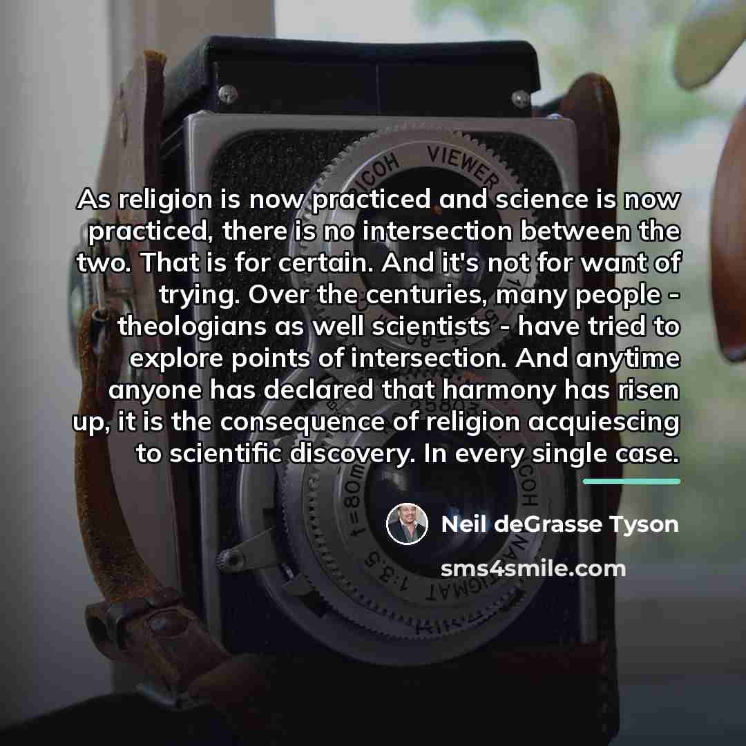 “As religion is now practiced and science is now practiced,…” quote by Neil deGrasse Tyson