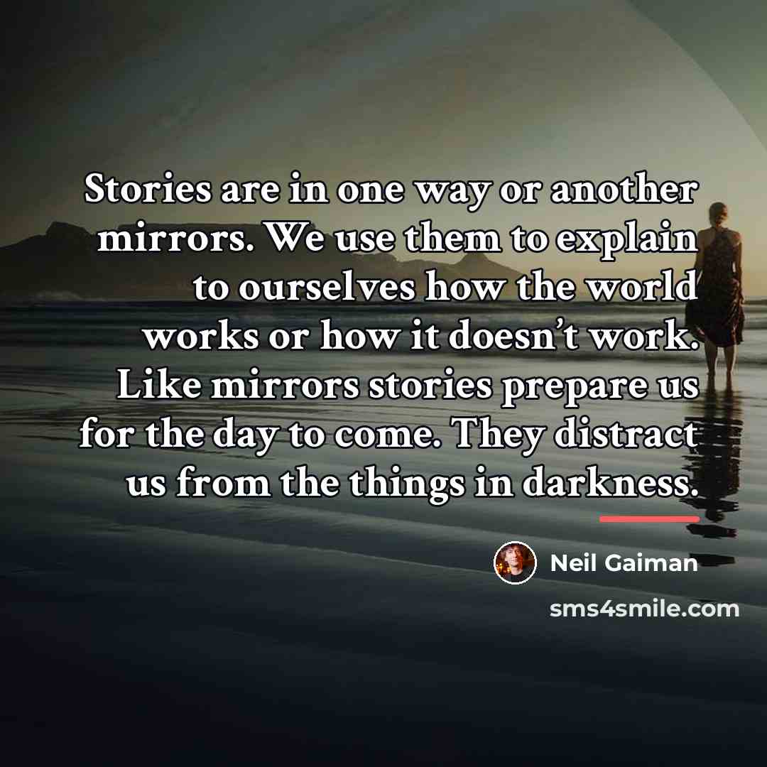 “Stories are in one way or another mirrors. We use…” quote by Neil Gaiman