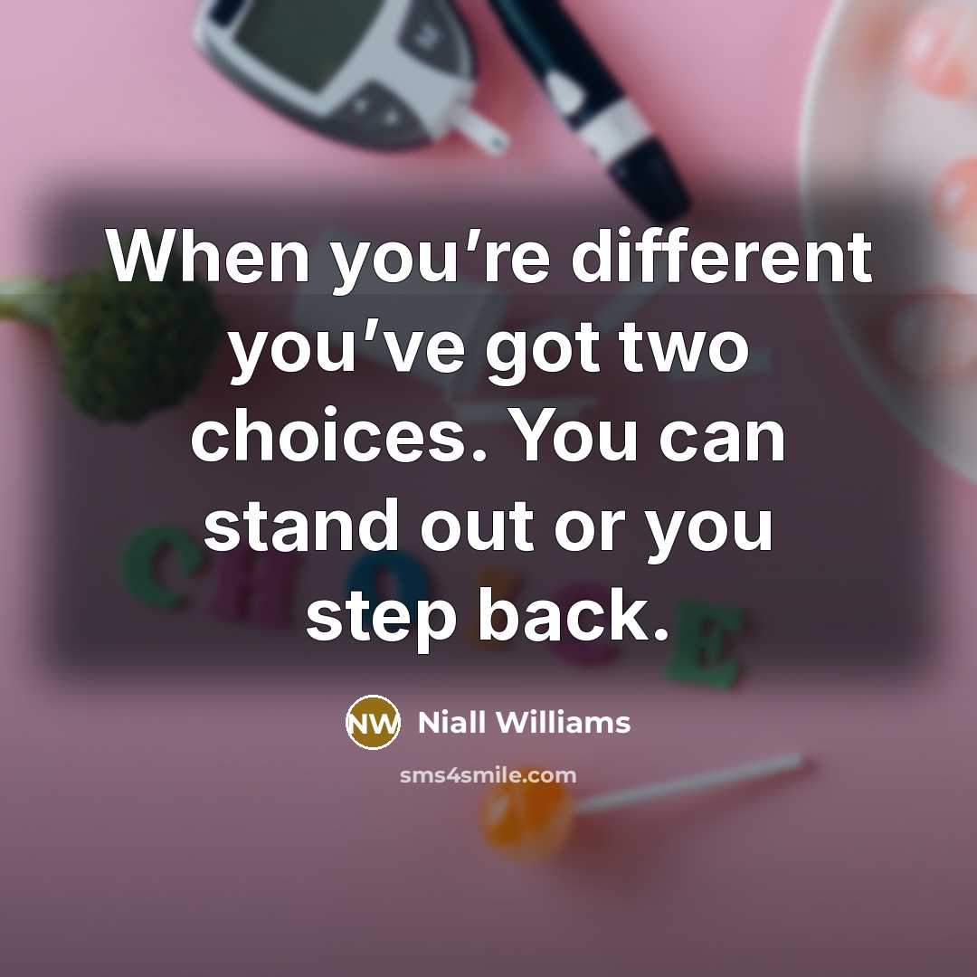 “When you’re different you’ve got two choices. You can stand…” quote by Niall Williams
