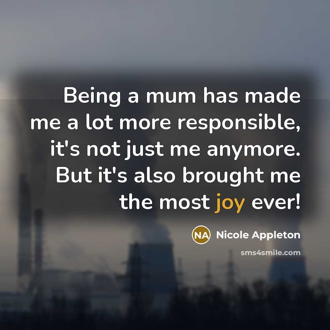 “Being a mum has made me a lot more responsible,…” quote by Nicole Appleton