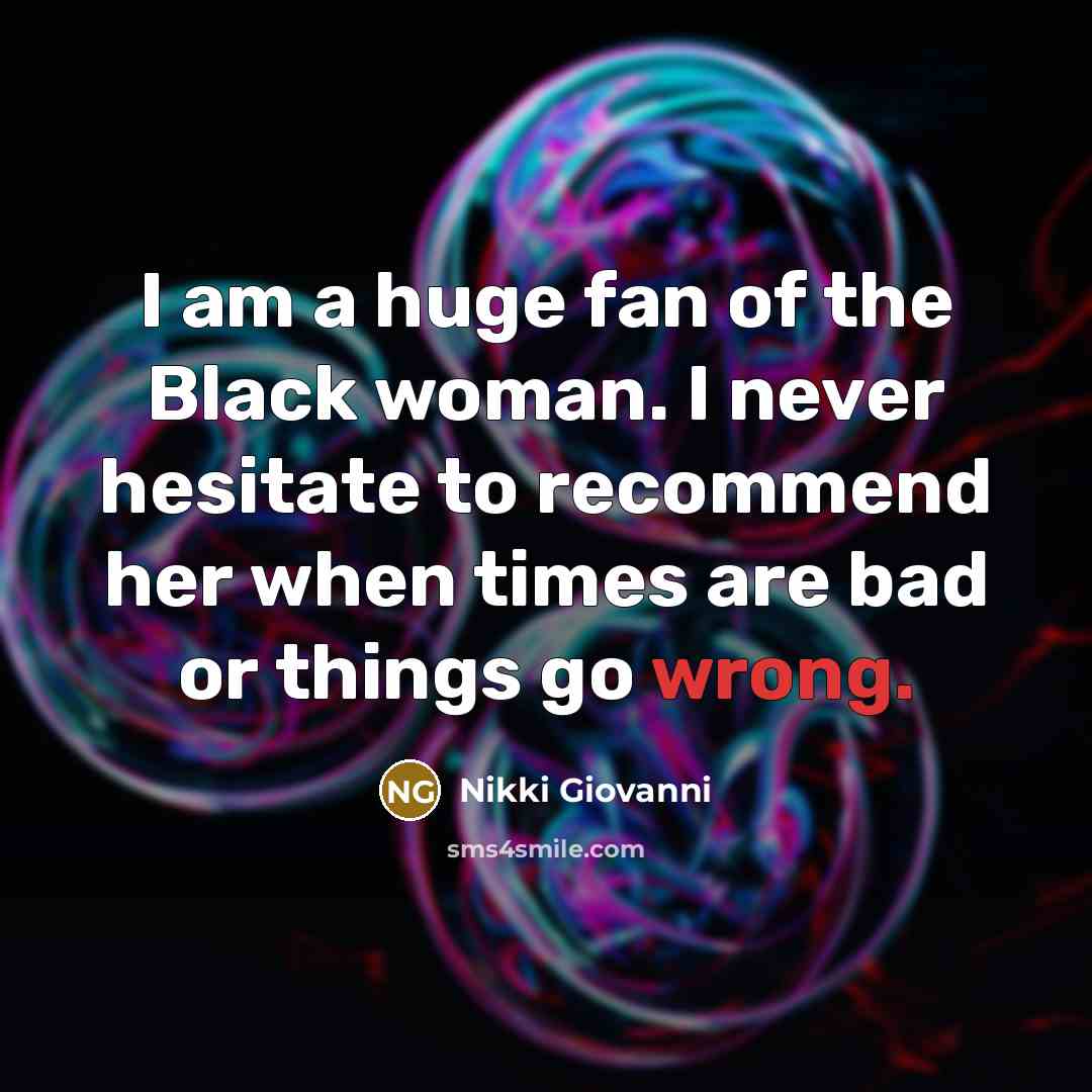 “I am a huge fan of the Black woman. I…” quote by Nikki Giovanni