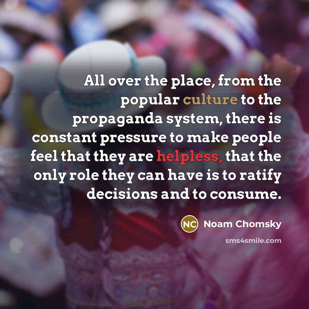 “All over the place, from the popular culture to the…” quote by Noam Chomsky