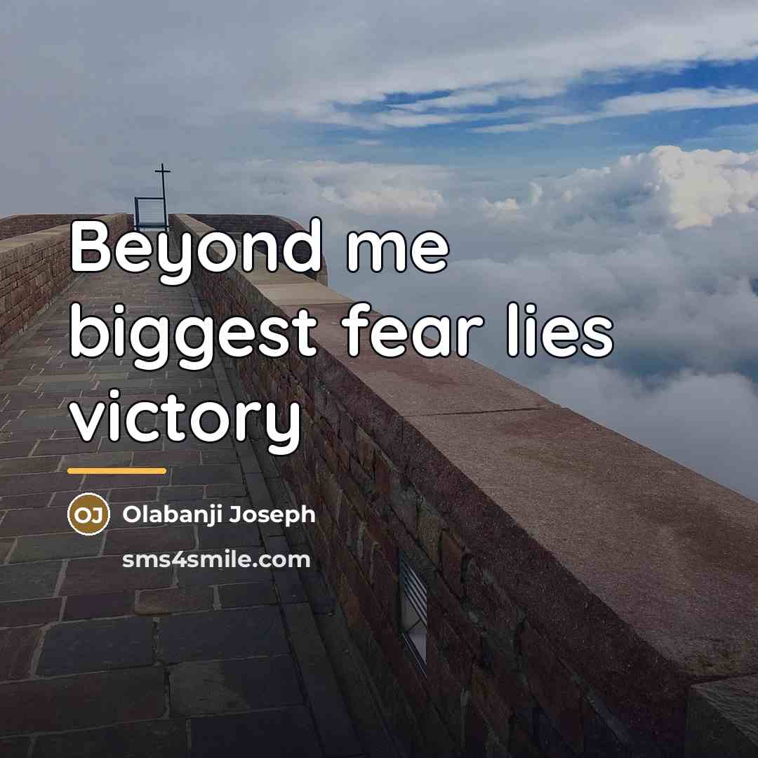 “Beyond me biggest fear lies victory…” quote by Olabanji Joseph