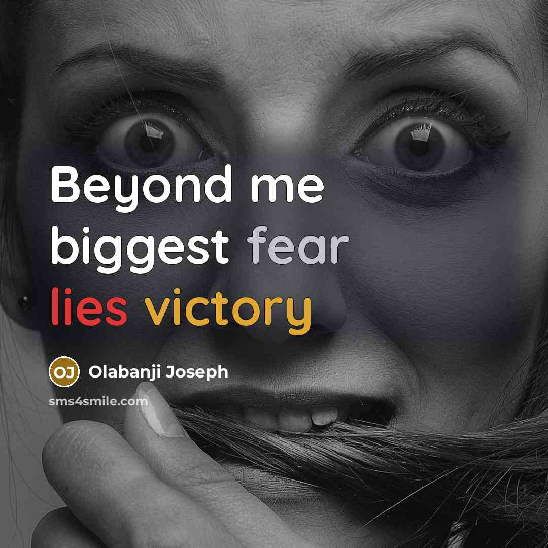 “Beyond me biggest fear lies victory” quote by Olabanji Joseph