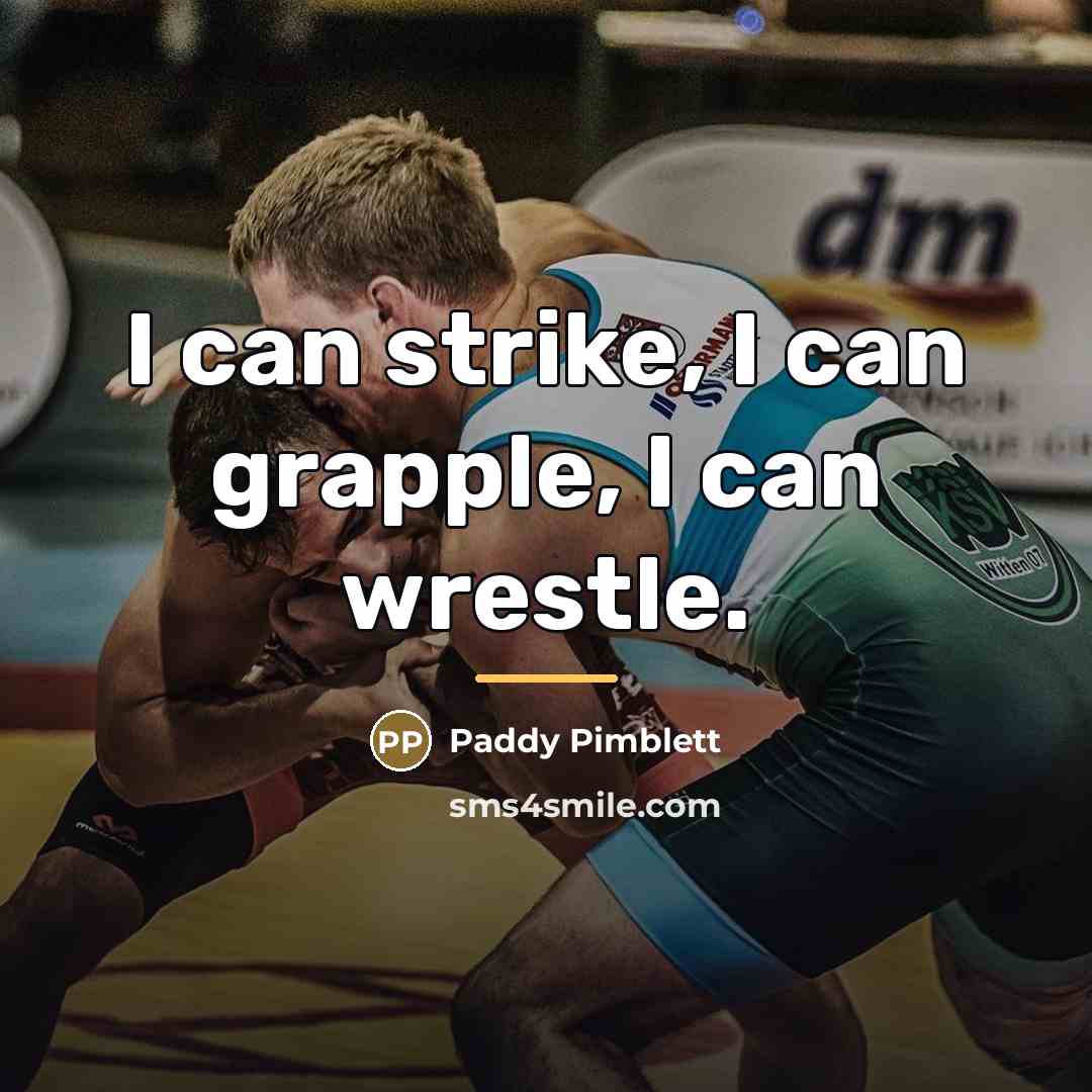 “I can strike, I can grapple, I can wrestle.…” quote by Paddy Pimblett