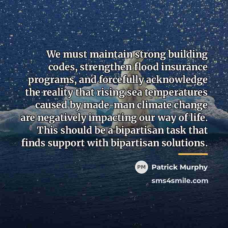 “We must maintain strong building codes, strengthen flood insurance programs,…” quote by Patrick Murphy