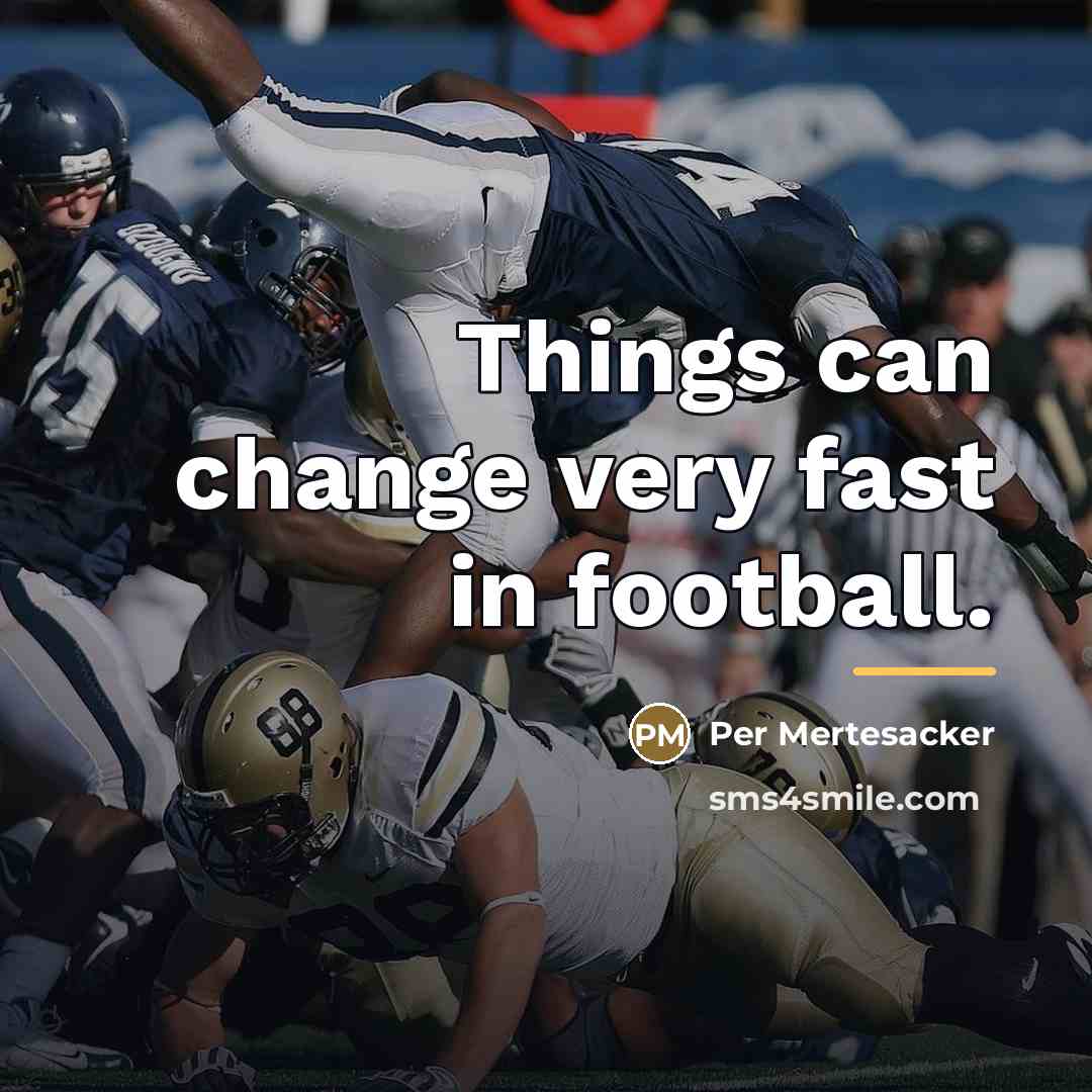 “Things can change very fast in football.…” quote by Per Mertesacker
