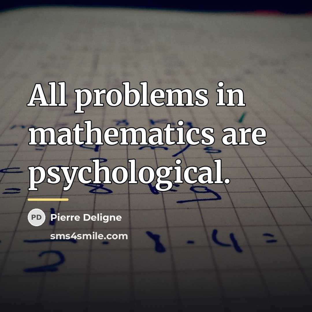 “All problems in mathematics are psychological.…” quote by Pierre Deligne