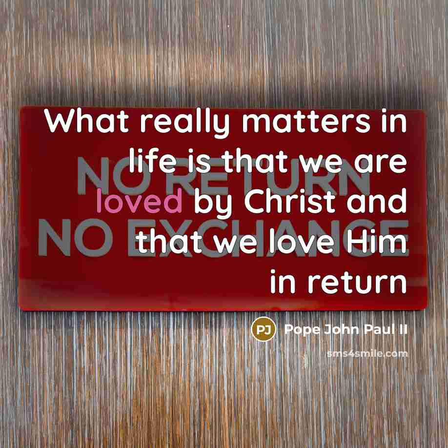 “What really matters in life is that we are loved…” quote by Pope John Paul II