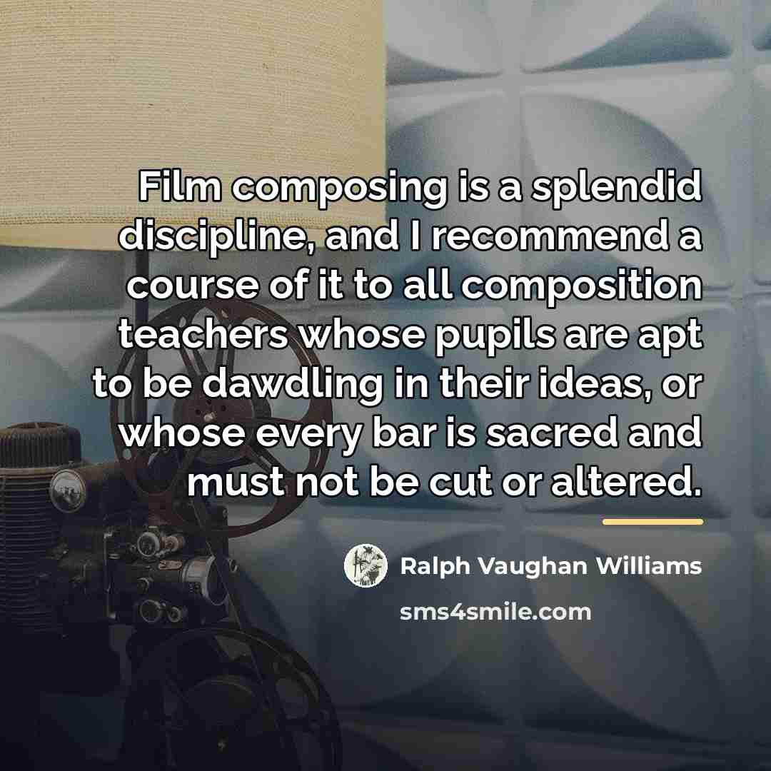 “Film composing is a splendid discipline, and I recommend a…” quote by Ralph Vaughan Williams