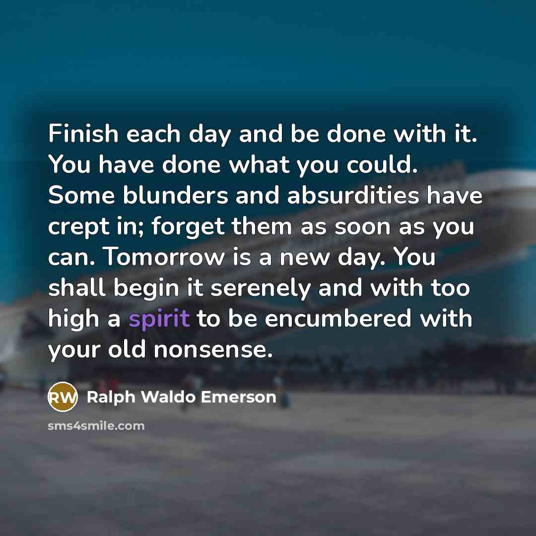 “Finish each day and be done with it. You have…” quote by Ralph Waldo Emerson