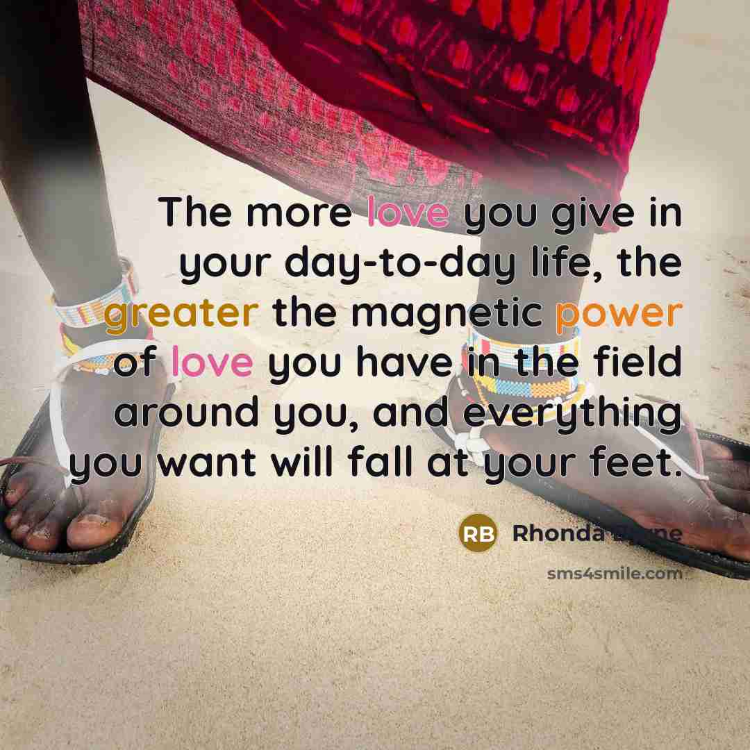 “The more love you give in your day-to-day life, the…” quote by Rhonda Byrne