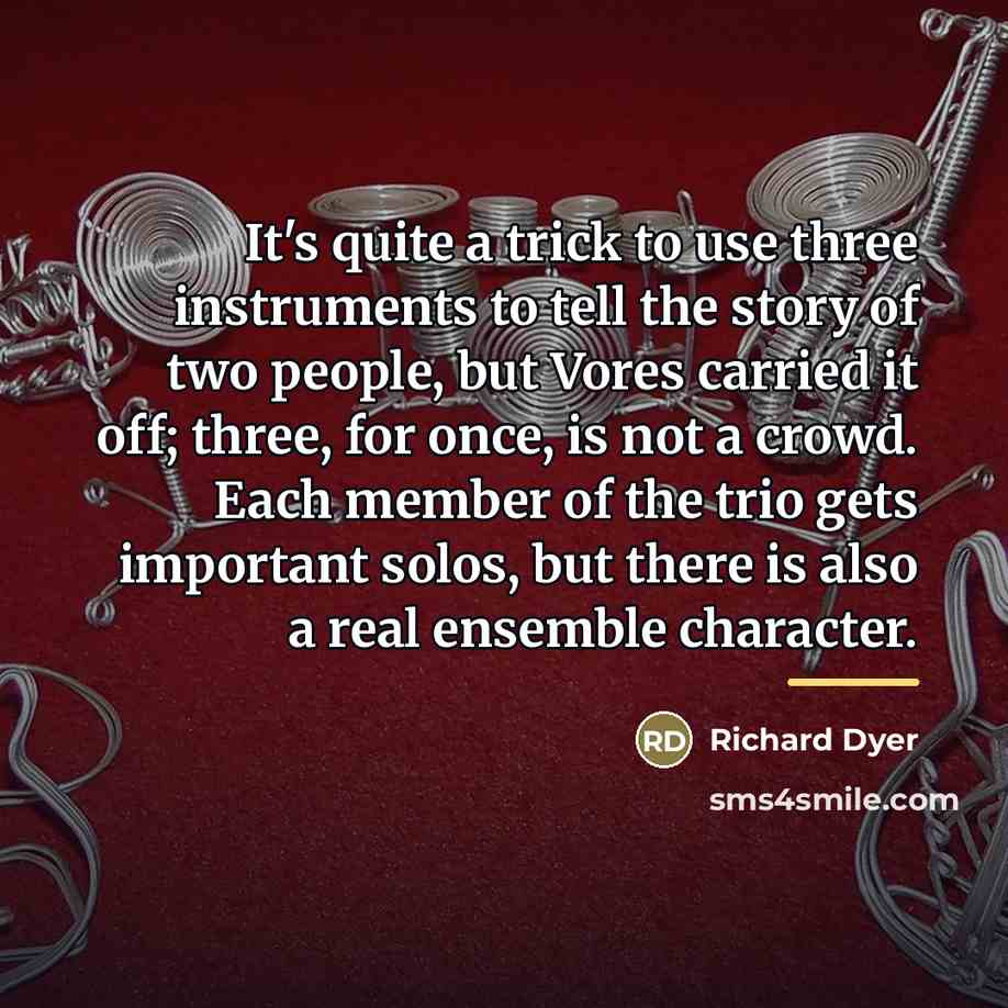 “It's quite a trick to use three instruments to tell…” quote by Richard Dyer