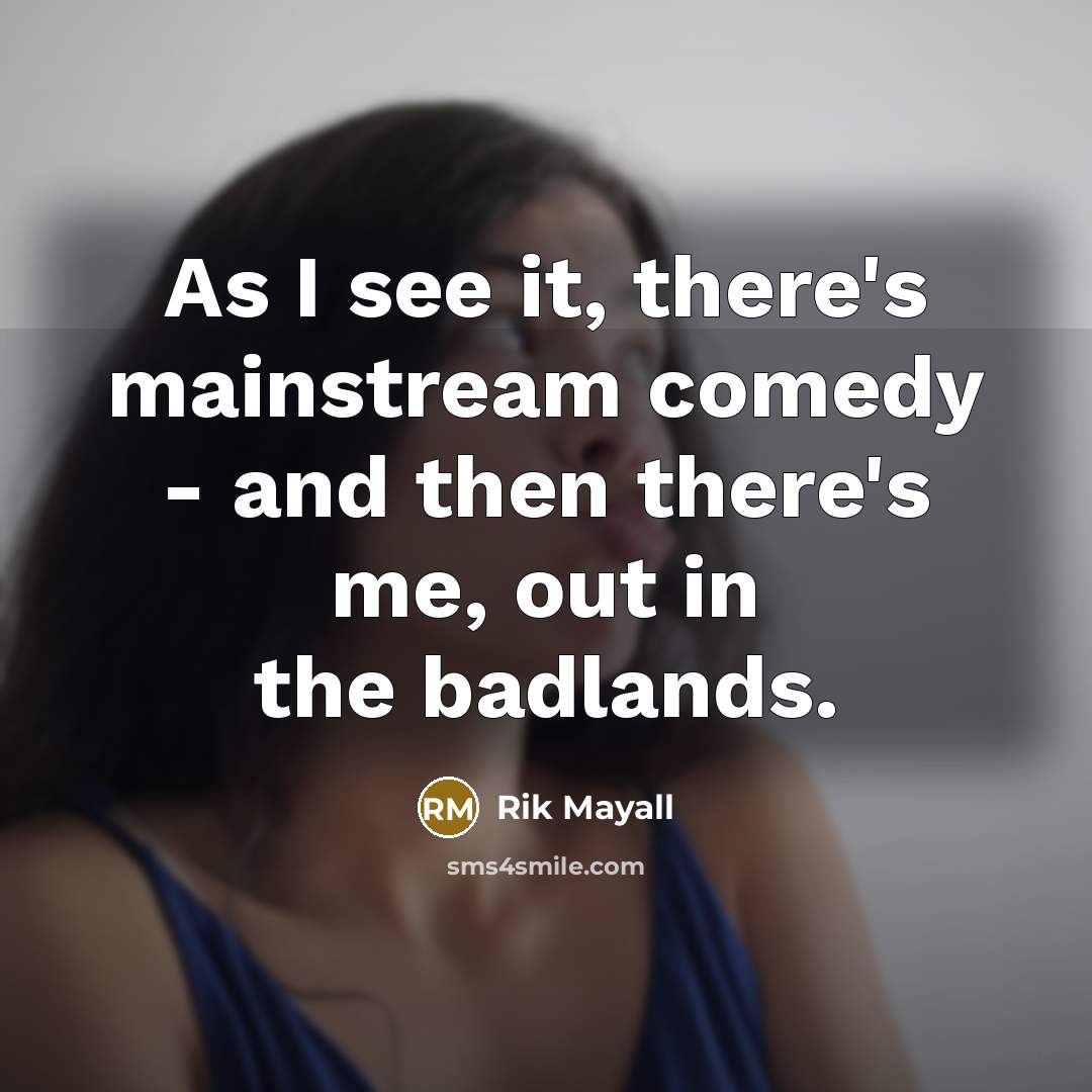 “As I see it, there's mainstream comedy - and then…” quote by Rik Mayall