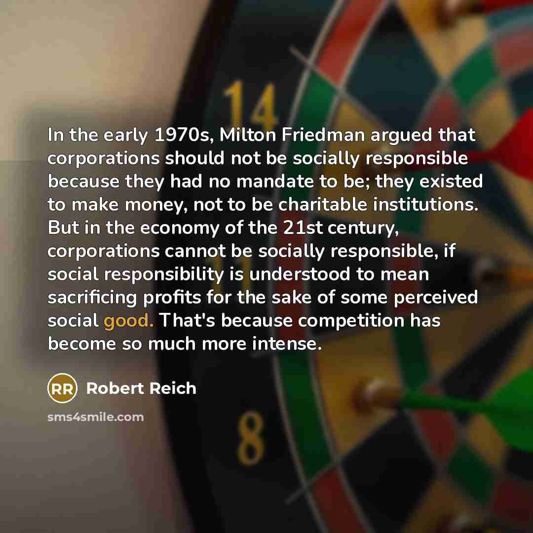 “In the early 1970s, Milton Friedman argued that corporations should…” quote by Robert Reich