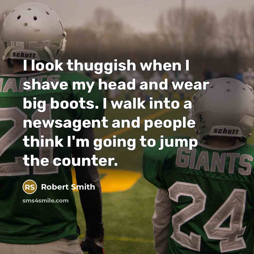 “I look thuggish when I shave my head and wear…” quote by Robert Smith